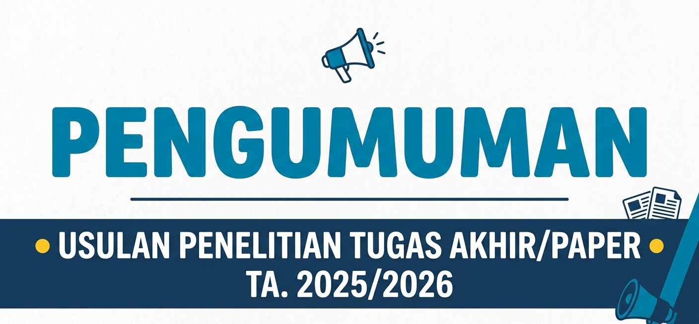 Pengumuman Penting: Usulan Penelitian Tugas Akhir TA 2025/2026